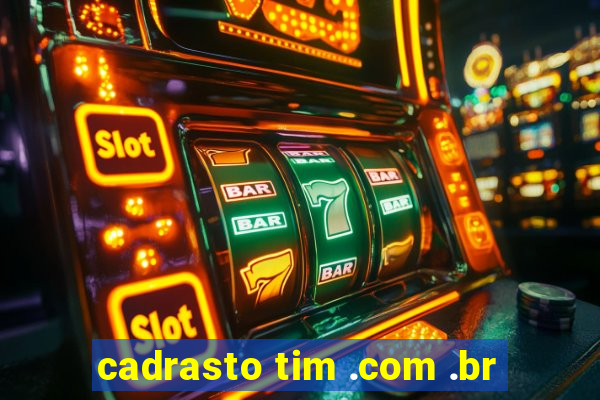 cadrasto tim .com .br